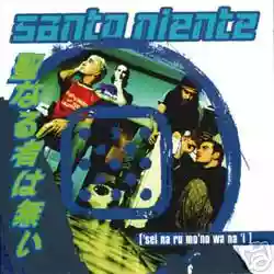 Santo Niente: Sei Na Ru Mo'No Wa Na'I