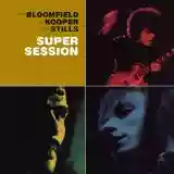 Mike Bloomfield, Al Kooper & Stephen Stills: Super Session