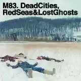 M83: Dead Cities, Red Seas & Lost Ghosts (bonus disc)