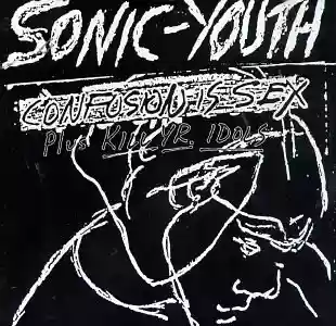 Sonic Youth: Confusion Is Sex + Kill Yr. Idols